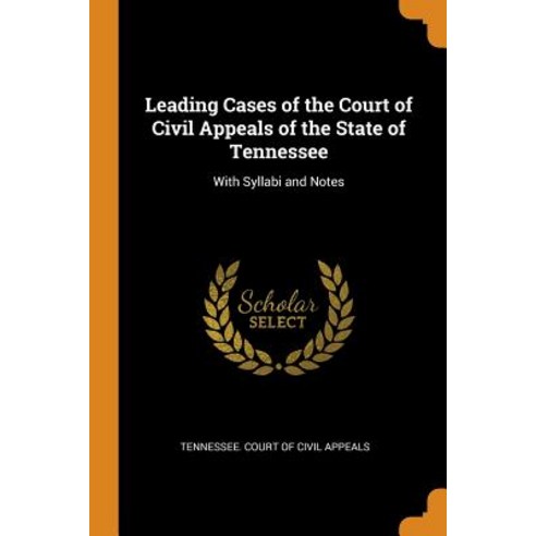 (영문도서) Leading Cases of the Court of Civil Appeals of the State of Tennessee: With Syllabi and Notes Paperback, Franklin Classics, English, 9780342515523