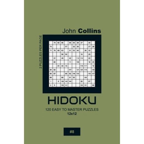 Hidoku - 120 Easy To Master Puzzles 12x12 - 8 Paperback, Independently Published, English, 9798610032443