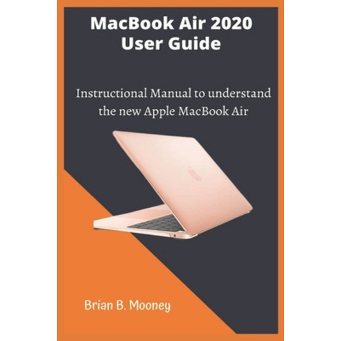 MacBook Air 2020 User Guide: A detailed and easy Instructional Manual to understand the new Apple Ma... Paperback, Independently Published, English, 9798698110675