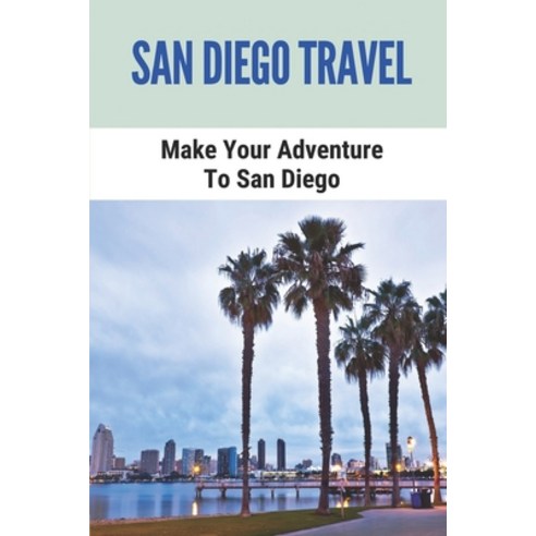 (영문도서) San Diego Travel: Make Your Adventure To San Diego: Activities In San Diego Paperback, Independently Published, English, 9798532219663