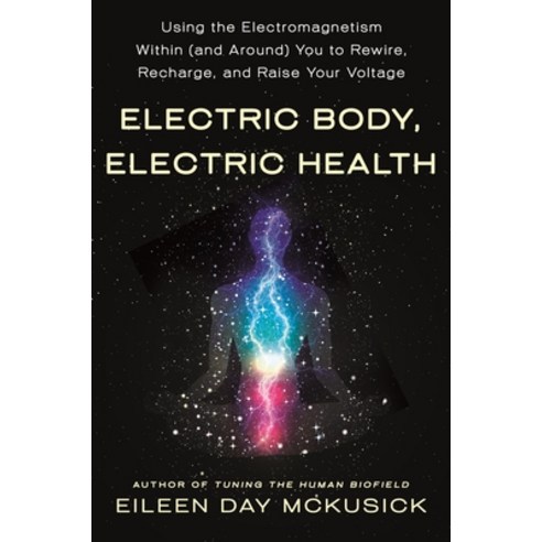 Electric Body Electric Health: Using the Electromagnetism Within (and Around) You to Rewire Rechar... Paperback, St. Martin''s Essentials