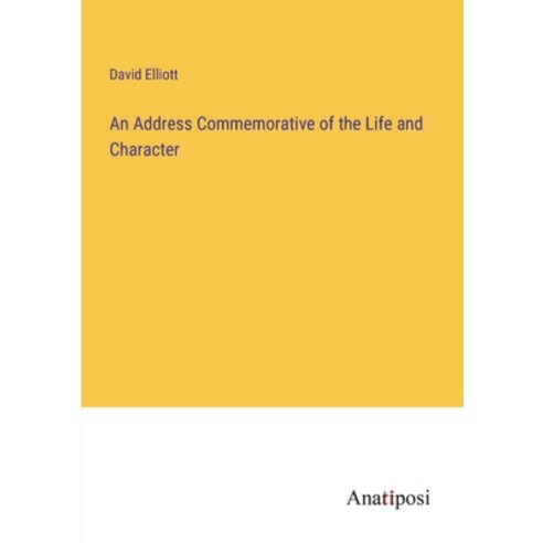 (영문도서) An Address Commemorative of the Life and Character Paperback, Anatiposi Verlag, English, 9783382501228