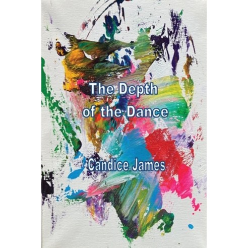 (영문도서) The Depth Of The Dance Paperback, Silver Bow Publishing, English, 9781774032459