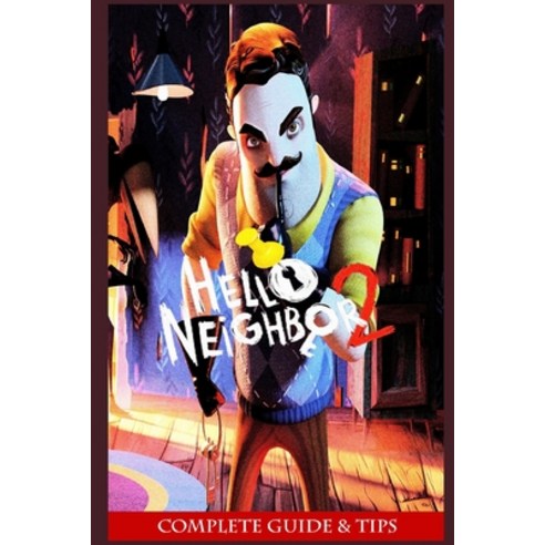 (영문도서) Hello Neighbor 2 Complete guide & tips Paperback, Independently ...