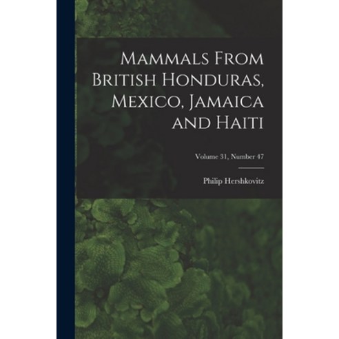 (영문도서) Mammals From British Honduras Mexico Jamaica and Haiti; Volume 31 number 47 Paperback, Hassell Street Press, English, 9781014998323