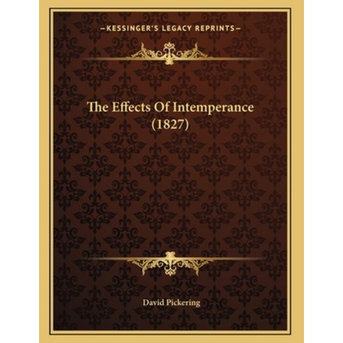 The Effects Of Intemperance (1827) Paperback, Kessinger Publishing, English, 9781166142520