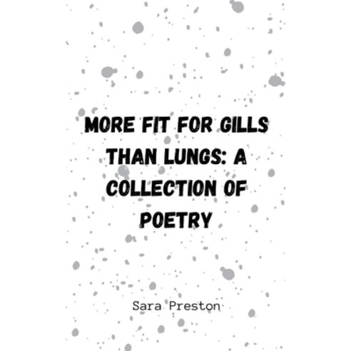 (영문도서) More Fit for Gills Than Lungs: A Collection of Poetry Paperback, Bookleaf Publishing, English, 9789357448574