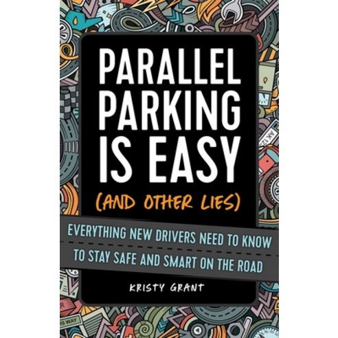 Parallel Parking Is Easy (and Other Lies): Everything New Drivers Need to Know to Stay Safe and Smar... Paperback, Ulysses Press, English, 9781646041596