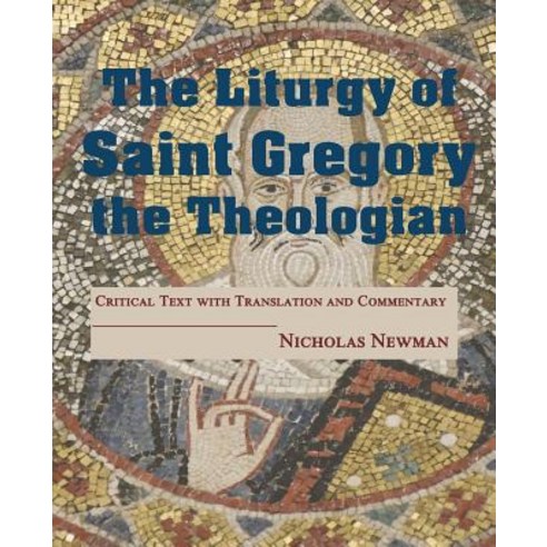(영문도서) The Liturgy of Saint Gregory the Theologian: Critical Text with Translation and Commentary Paperback, Saint Dominic''s Media Inc., English, 9781732178465