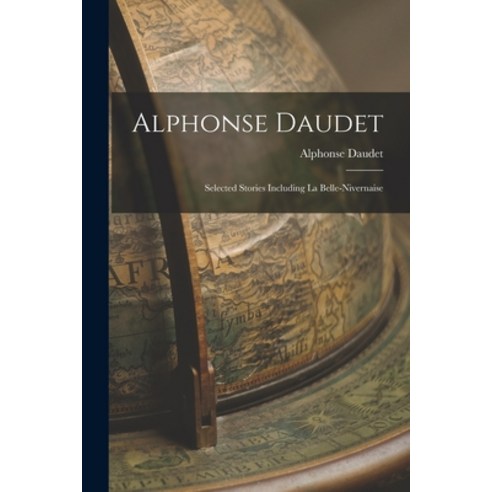 (영문도서) Alphonse Daudet: Selected Stories Including La Belle-Nivernaise Paperback, Legare Street Press, English, 9781018946986