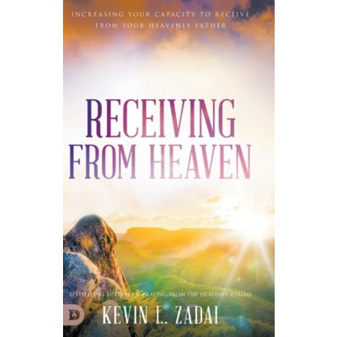 (영문도서) Receiving from Heaven: Increasing Your Capacity to Receive from Your Heavenly Father Hardcover, Destiny Image Incorporated, English, 9780768454079