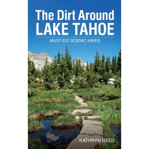 (영문도서) The Dirt Around Lake Tahoe: Must-Do Scenic HIkes Paperback, Kathryn Reed, English, 9781952003028