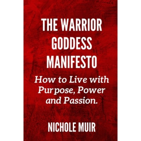 (영문도서) The Warrior Goddess Manifesto: How to Live with Purpose Power and Passion Paperback, Independently Published, English, 9798327535749