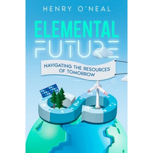 (영문도서) Elemental Future: Navigating the Resources of Tomorrow Paperback, Ebookit.com, English, 9781456651701