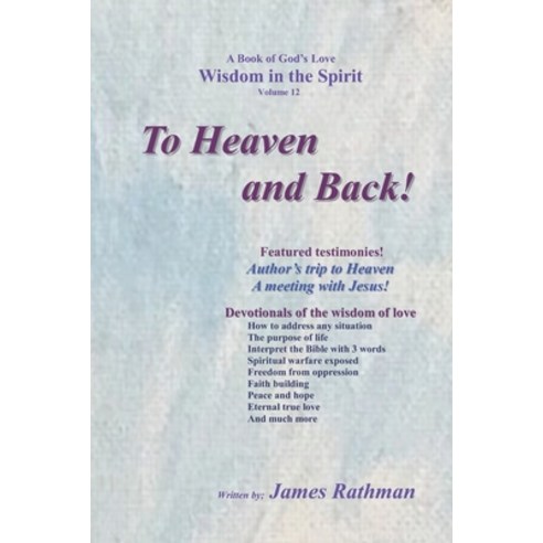To Heaven and Back!: Wisdom in the Spirit Volume 12 Paperback, Independently Published