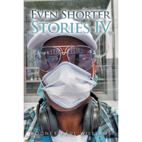(영문도서) Even Shorter Stories Iv Paperback, Authorhouse, English, 9781665565073