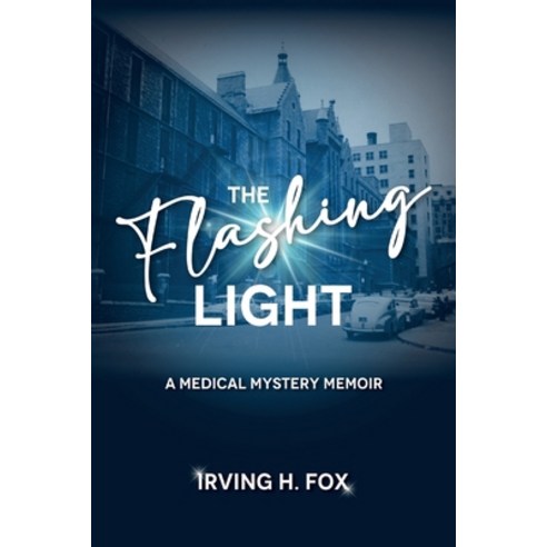 (영문도서) The Flashing Light: A Medical Mystery Memoir Paperback, Irving Fox, English, 9798887970073
