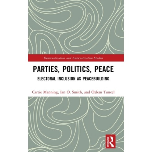 (영문도서) Parties Politics Peace: Electoral Inclusion as Peacebuilding Hardcover, Routledge, English, 9781032318936