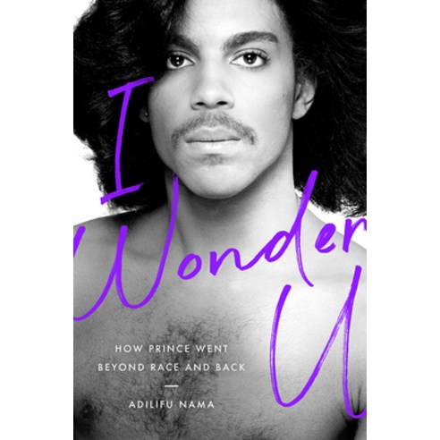 I Wonder U: How Prince Went Beyond Race and Back Paperback, Rutgers University Press, English, 9781978805163