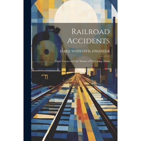 (영문도서) Railroad Accidents: Their Causes and the Means of Preventing Them Paperback, Legare Street Press, English, 9781021701442