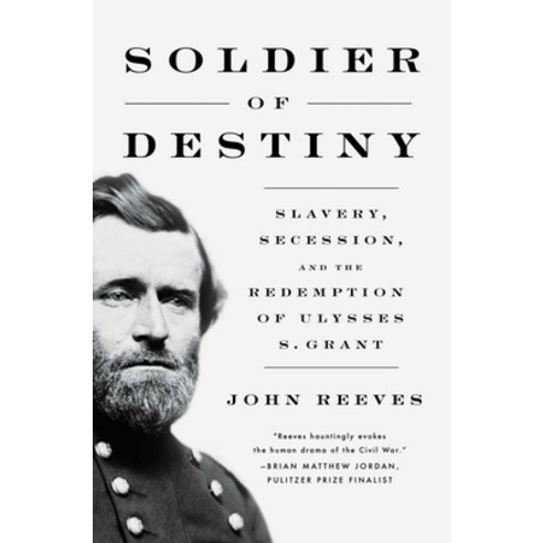 (영문도서) Soldier of Destiny: Slavery Secession and the Redemption of Ulysses S. Grant Hardcover, Pegasus Books, English, 9781639365272