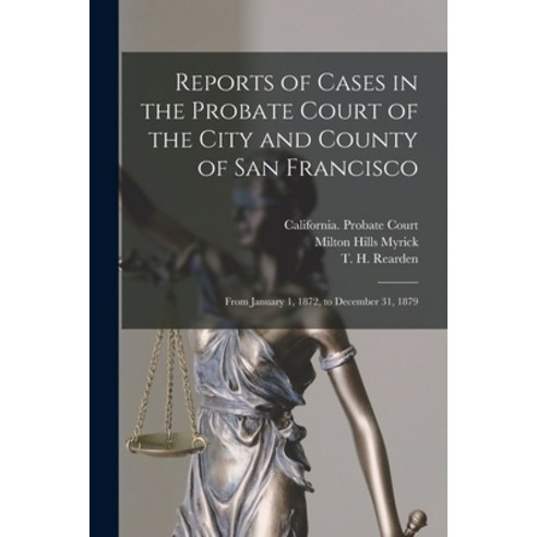 (영문도서) Reports of Cases in the Probate Court of the City and County of San Francisco: From January 1... Paperback, Legare Street Press, English, 9781014395054