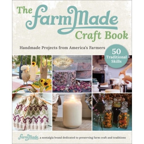 (영문도서) The Farmmade Craft Book: Handmade Projects from America''s Farmers Hardcover, Skyhorse Publishing, English, 9781510769991
