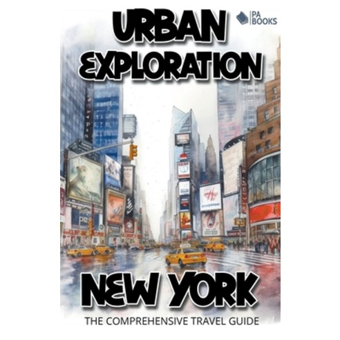 (영문도서) Urban Exploration - New York The Comprehensive Travel Guide Paperback, Pa Books, English, 9798223215400