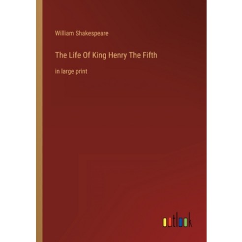 (영문도서) The Life Of King Henry The Fifth: in large print Paperback, Outlook Verlag, English, 9783368308285