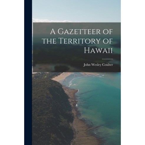 (영문도서) A Gazetteer of the Territory of Hawaii Paperback, Hassell Street Press, English, 9781014708663
