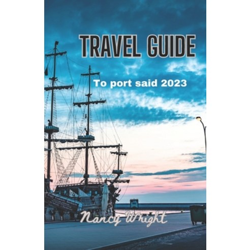(영문도서) Travel Guide To port said 2023: Wanderlust unleashed: unveiling hidden gems and inspiring adv... Paperback, Independently Published, English, 9798859225965