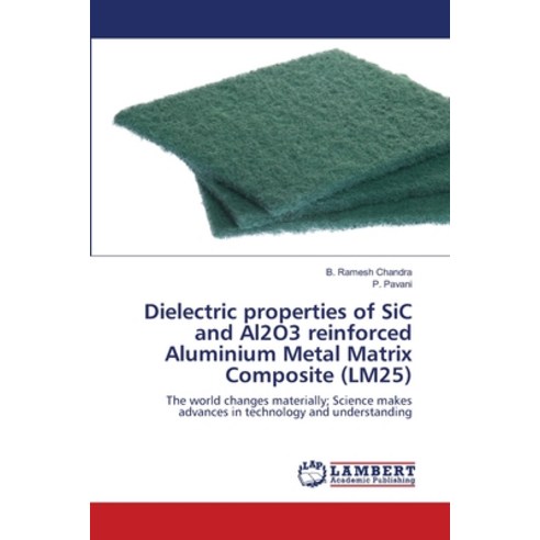Dielectric properties of SiC and Al2O3 reinforced Aluminium Metal Matrix Composite (LM25) Paperback, LAP Lambert Academic Publis..., English, 9786203584103