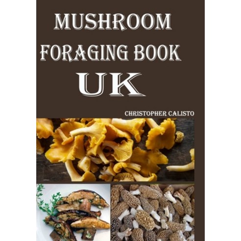(영문도서) Mushroom Foraging Book UK: The British Mushrooms Book Guide for Beginners Paperback, Independently Published, English, 9798865808664