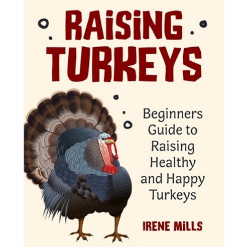 (영문도서) Raising Turkeys: Beginners Guide to Raising Healthy and Happy Turkeys Paperback, Gtm Press LLC, English, 9781955423151