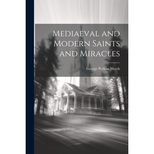 (영문도서) Mediaeval and Modern Saints and Miracles Paperback, Legare Street Press, English, 9781022178335