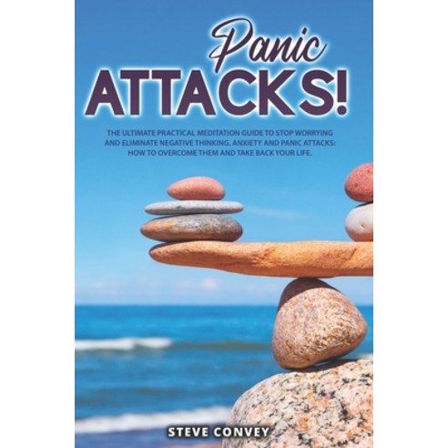 Panic Attacks!: The Ultimate Practical MEDITATION GUIDE To Stop Worrying and Eliminate Negative Thin... Paperback, Independently Published, English, 9798572440447