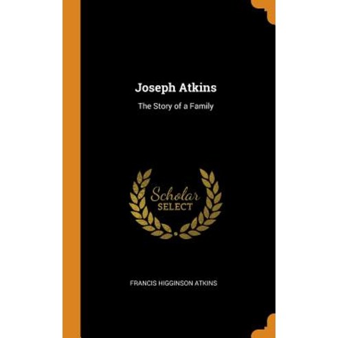 (영문도서) Joseph Atkins: The Story of a Family Hardcover, Franklin Classics, English, 9780342155040