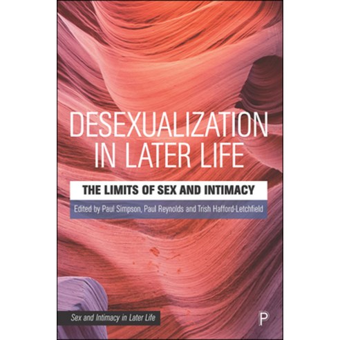 Desexualisation in Later Life: The Limits of Sex & Intimacy Hardcover, Policy Press, English, 9781447355465