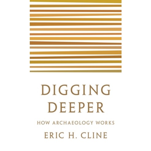Digging Deeper: How Archaeology Works Paperback, Princeton University Press