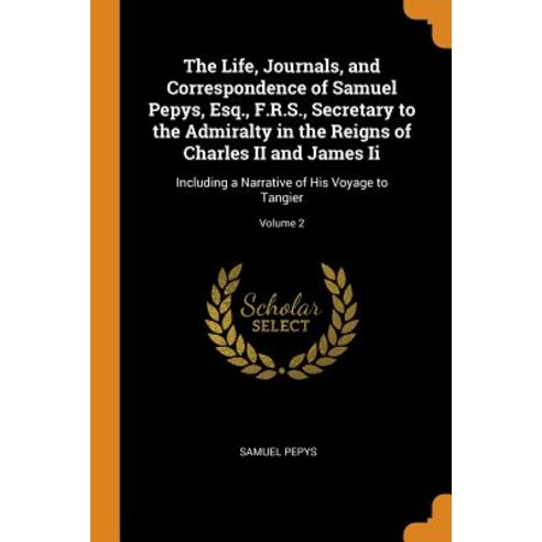 (영문도서) The Life Journals and Correspondence of Samuel Pepys Esq. F.R.S. Secretary to the Admira... Paperback, Franklin Classics Trade Press, English, 9780343881627