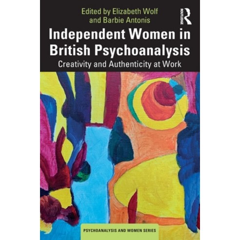 (영문도서) Independent Women in British Psychoanalysis: Creativity and Authenticity at Work Paperback, Routledge, English, 9781032279992