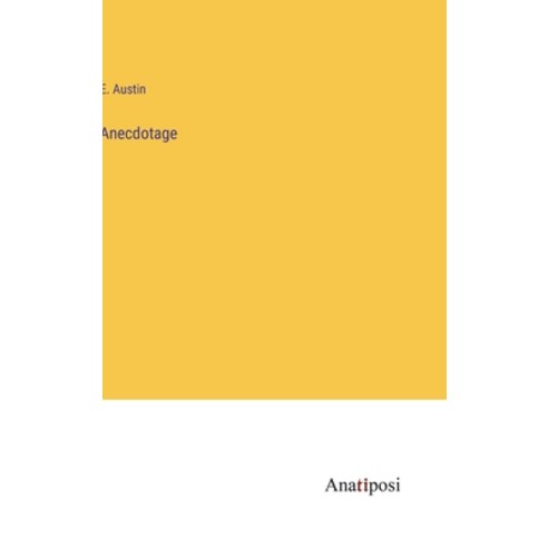 (영문도서) Anecdotage Hardcover, Anatiposi Verlag, English, 9783382165178