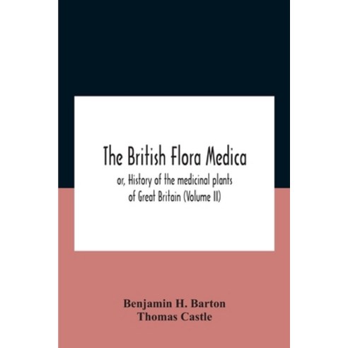 The British Flora Medica Or History Of The Medicinal Plants Of Great Britain (Volume Ii) Paperback, Alpha Edition, English, 9789354182471