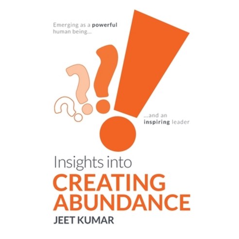 (영문도서) Insights into Creating Abundance: Emerging as a powerful human being and an inspiring leader Paperback, Independently Published, English, 9798635759264