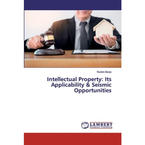 Intellectual Property: Its Applicability & Seismic Opportunities Paperback, LAP Lambert Academic Publishing