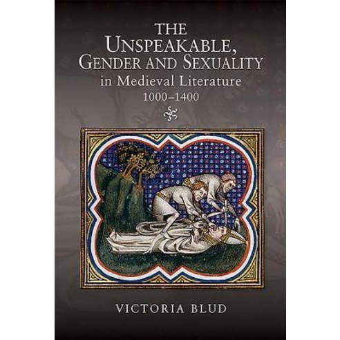 The Unspeakable Gender and Sexuality in Medieval Literature 1000-1400 Hardcover, D.S. Brewer, English, 9781843844686