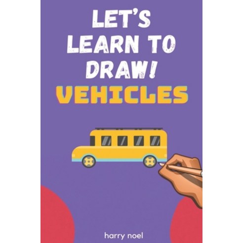 (영문도서) Let''s Learn to Draw! Vehicles: For Kids Ages 4 - 7 to Learn How to Draw Paperback, Independently Published, English, 9798531888792