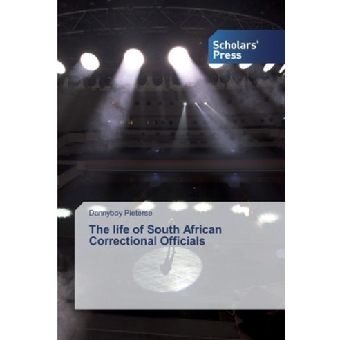 The life of South African Correctional Officials Paperback, Scholars'' Press