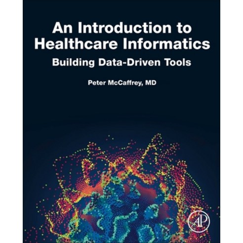An Introduction to Healthcare Informatics:Building Data-Driven Tools, Academic Press