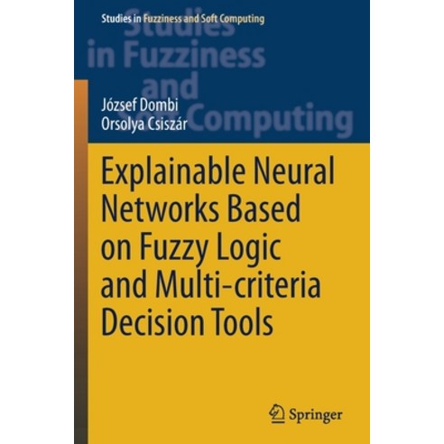(영문도서) Explainable Neural Networks Based on Fuzzy Logic and Multi-criteria Decision Tools Paperback, Springer, English, 9783030722821